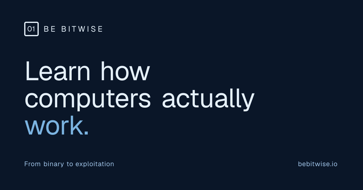 Bitwise Be Bitwise — Learn How Computers Work From Binary to Exploitation